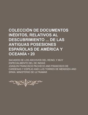 Book cover for Coleccion de Documentos Ineditos, Relativos Al Descubrimiento de Las Antiguas Posesiones Espanolas de America y Oceania (20); Sacados de Los Archivos del Reino, y Muy Especialmente del de Indias