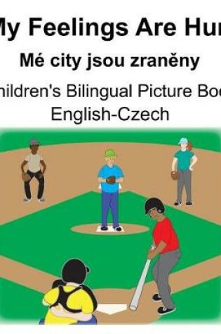 Cover of English-Czech My Feelings Are Hurt/Mé city jsou zran&#283;ny Children's Bilingual Picture Book