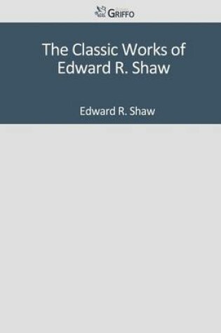 Cover of The Classic Works of Edward R. Shaw