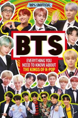 Cover of BTS: 100% Unofficial – Everything You Need to Know About the Kings of K-pop