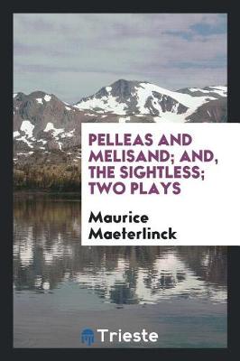 Book cover for Pelleas and Melisand; And, the Sightless; Two Plays