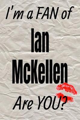 Book cover for I'm a Fan of Ian McKellen Are You? Creative Writing Lined Journal