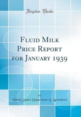 Book cover for Fluid Milk Price Report for January 1939 (Classic Reprint)