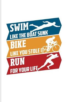 Book cover for Swim Like The Boat Sunk Bike Like You Stole It Run For Your Life