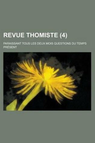 Cover of Revue Thomiste; Paraissant Tous Les Deux Mois Questions Du Temps Present (4)