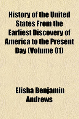 Book cover for History of the United States from the Earliest Discovery of America to the Present Day (Volume 01)