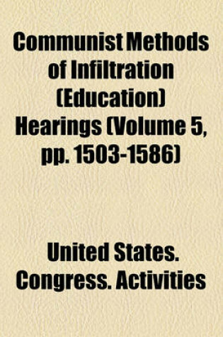 Cover of Communist Methods of Infiltration (Education) Hearings (Volume 5, Pp. 1503-1586)