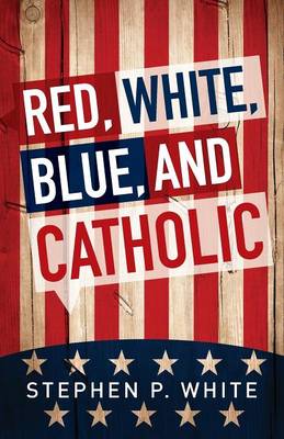 Book cover for Red, White, Blue, and Catholic