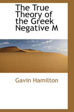 Cover of The True Theory of the Greek Negative M