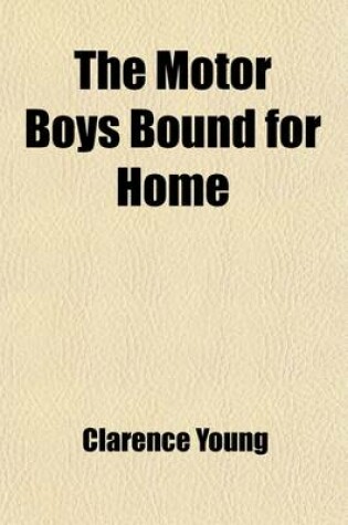 Cover of The Motor Boys Bound for Home; Or, Ned, Bob and Jerry on the Wrecked Troopship