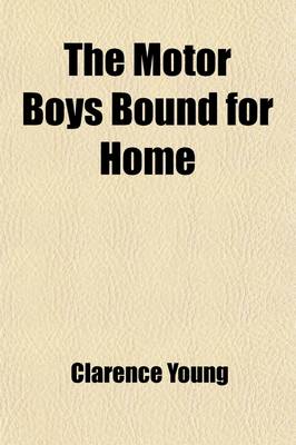 Book cover for The Motor Boys Bound for Home; Or, Ned, Bob and Jerry on the Wrecked Troopship