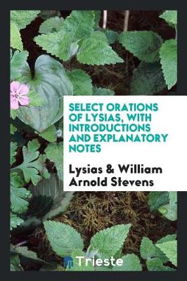 Book cover for Select Orations of Lysias, with Introductions and Explanatory Notes