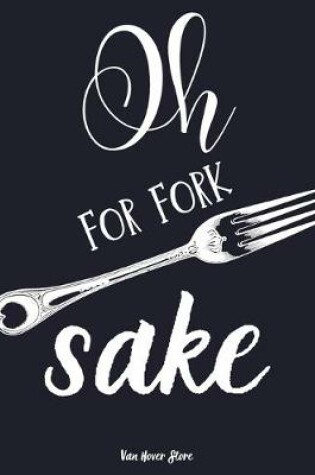 Cover of Oh for fork sake