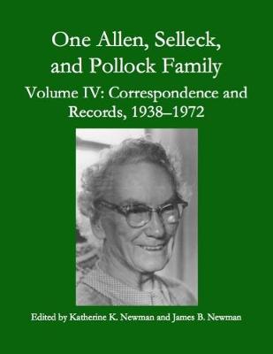 Book cover for One Allen, Selleck, and Pollock Family, Volume Ⅳ: Correspondence and Records, 1938-1972