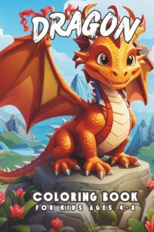 Cover of Dragon Coloring Book For Kids Ages 4-8