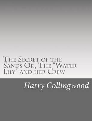 Book cover for The Secret of the Sands Or, The "Water Lily" and her Crew