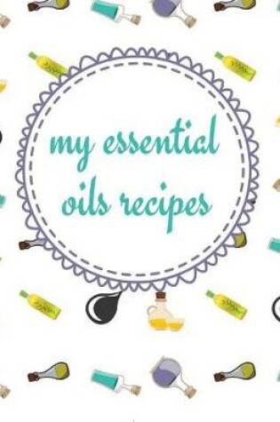 Cover of My Essential Oils Recipes