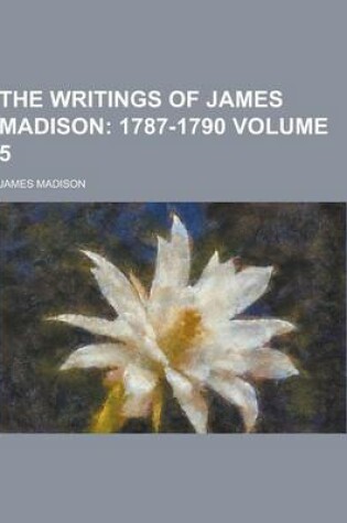 Cover of The Writings of James Madison Volume 5