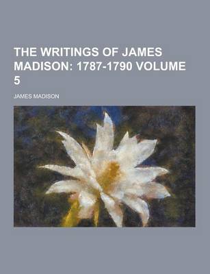 Book cover for The Writings of James Madison Volume 5