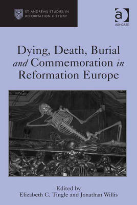 Cover of Dying, Death, Burial and Commemoration in Reformation Europe