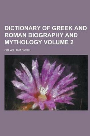 Cover of Dictionary of Greek and Roman Biography and Mythology Volume 2