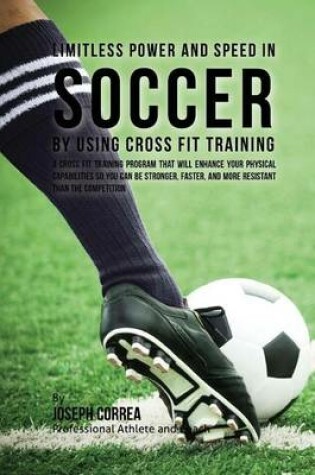 Cover of Limitless Power and Speed in Soccer by Using Cross Fit Training