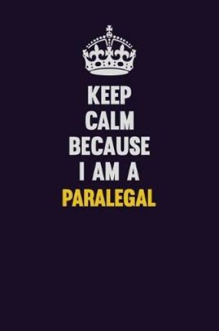 Cover of Keep Calm Because I Am A Paralegal
