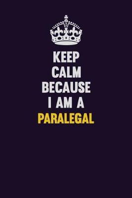 Book cover for Keep Calm Because I Am A Paralegal