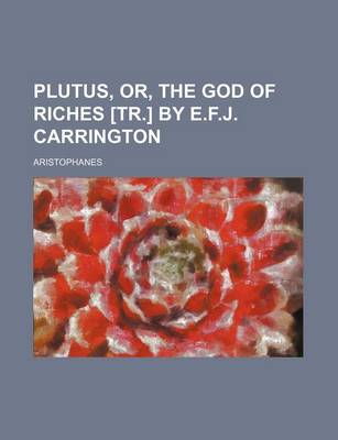 Book cover for Plutus, Or, the God of Riches [Tr.] by E.F.J. Carrington