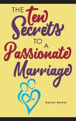 Cover of The Ten Secrets To A Passionate Marriage