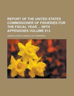 Book cover for Report of the United States Commissioner of Fisheries for the Fiscal Year with Appendixes Volume 913