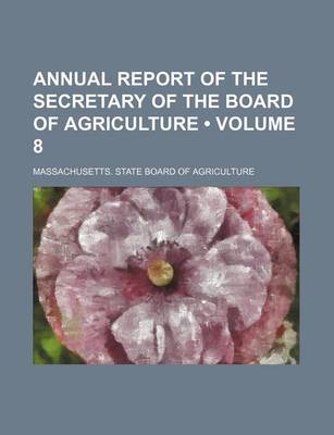 Book cover for Annual Report of the Secretary of the Board of Agriculture (Volume 8 )