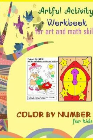 Cover of Artful activity workbook for art and math skill color by sum number for kids