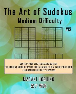 Book cover for The Art of Sudokus Medium Difficulty #13