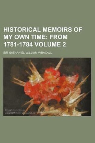 Cover of Historical Memoirs of My Own Time Volume 2; From 1781-1784