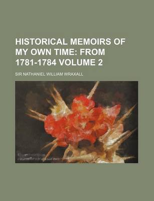 Book cover for Historical Memoirs of My Own Time Volume 2; From 1781-1784