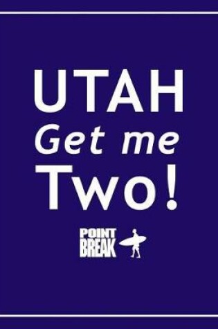 Cover of Utah! Get Me Two! - Point Break Notebook, Exercise Book & Journal