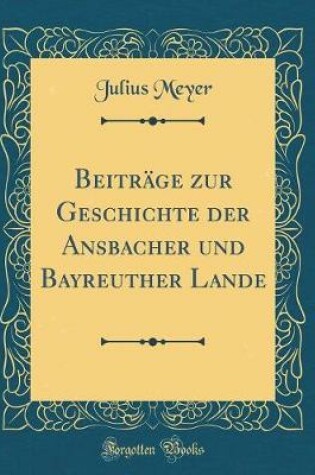 Cover of Beitrage Zur Geschichte Der Ansbacher Und Bayreuther Lande (Classic Reprint)