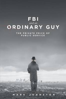 Book cover for FBI & an Ordinary Guy - The Private Price of Public Service