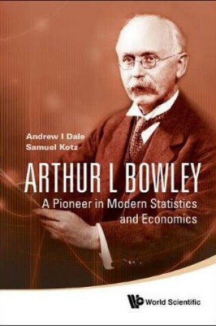 Cover of Arthur L Bowley: A Pioneer In Modern Statistics And Economics