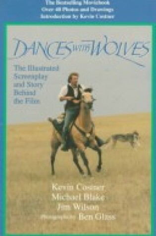 Cover of Dances with Wolves: the Illustrated Screenplay and Story behind the Film