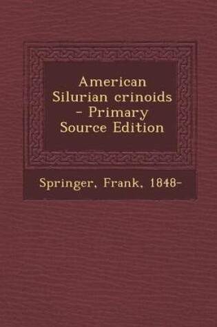 Cover of American Silurian Crinoids - Primary Source Edition