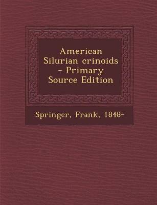 Book cover for American Silurian Crinoids - Primary Source Edition