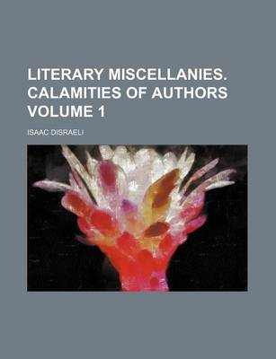 Book cover for Literary Miscellanies. Calamities of Authors Volume 1