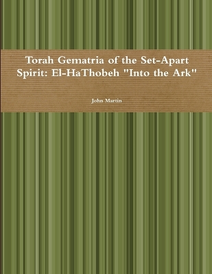 Book cover for Torah Gematria of the Set-Apart Spirit: El-Hathobeh "into the Ark"