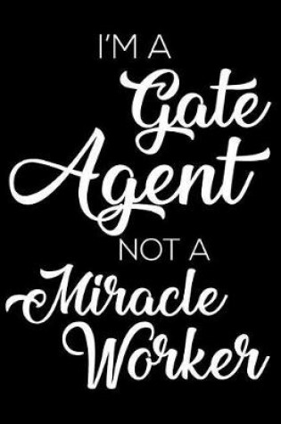 Cover of I'm a Gate Agent Not a Miracle Worker