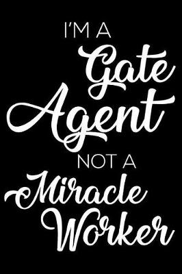 Book cover for I'm a Gate Agent Not a Miracle Worker