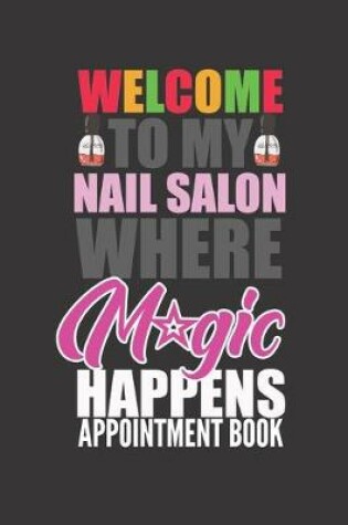 Cover of Welcome to My Nail Salon Where Magic Happens Appointment Book