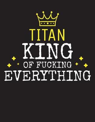 Book cover for TITAN - King Of Fucking Everything