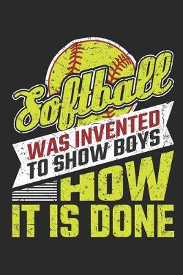 Book cover for Softball Was Invented To Show Boys How It Is Done